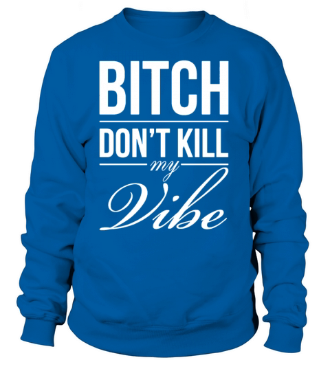 BITCH DONT KILL MY VIBE PRINTED MENS GRAPHIC PRINT Women's Sweatshirt