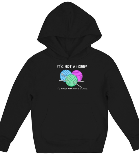 Knitting It Is A Post Apocalyptic Life Skill Kids Hoodie