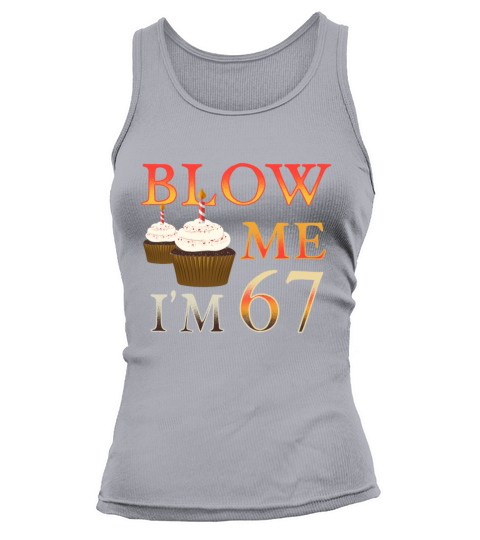 Brithday Gift funny Blow me Im 67 Women's Tank Top
