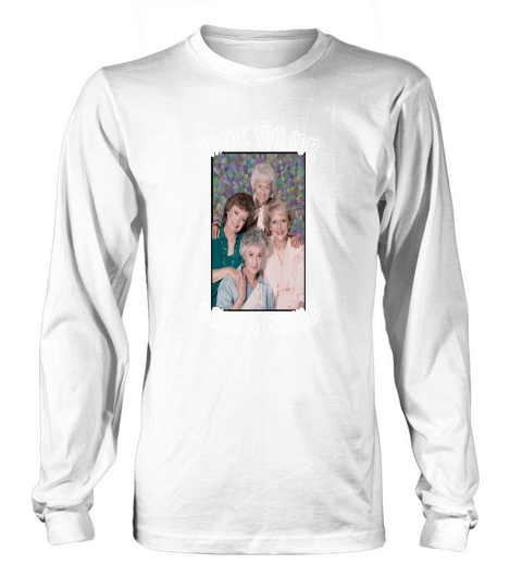 thank you for being a friend golden girls inspired Long sleeved Unisex