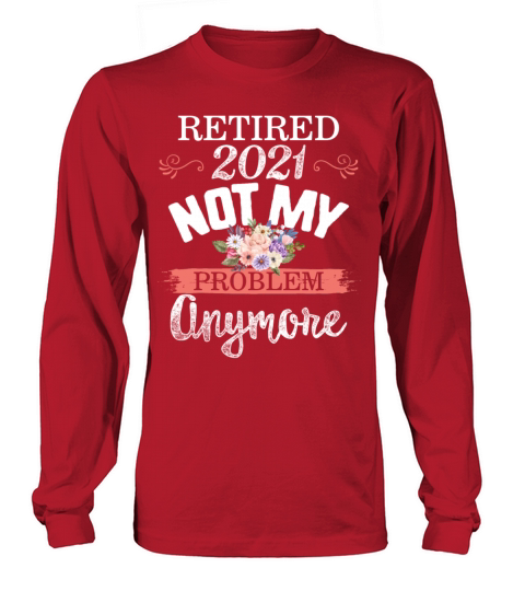 Retired 2021 Shirt Not My Problem Anymore Floral Men's Long Sleeve