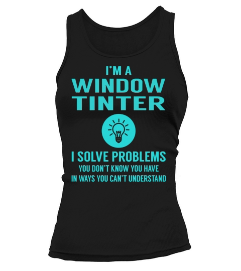 Window Tinter I Solve Problem Job Title Shirts Tank top Woman