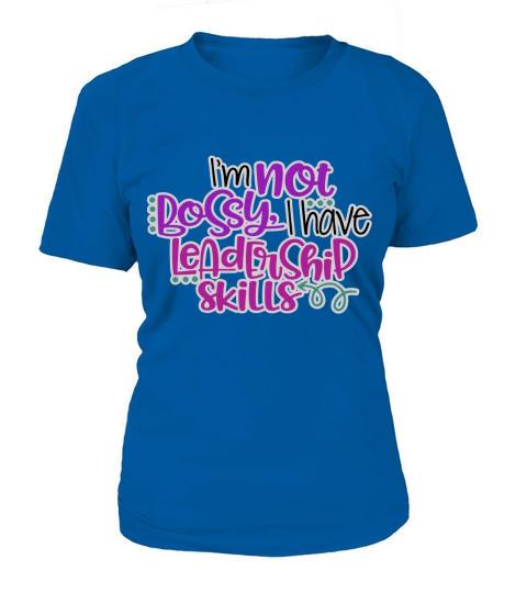 Im Not Bossy I Have Leadership Skills Funny T Shirt T-Shirt Woman