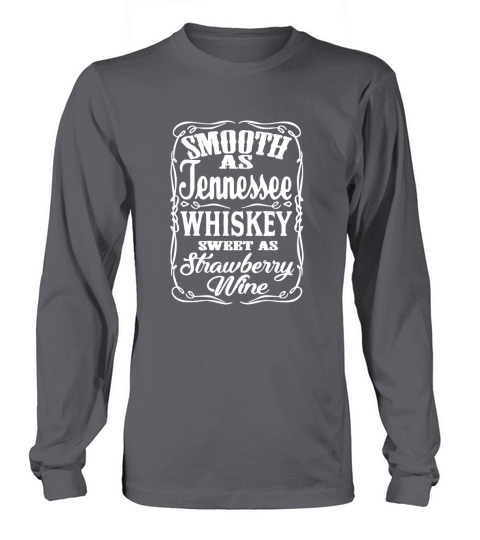 Smooth As Tennessee Whiskey Sweet As Strawberry Wine Long sleeved Unisex