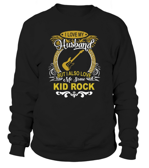Kid Rock - I love my husband Sweatshirt Unisex