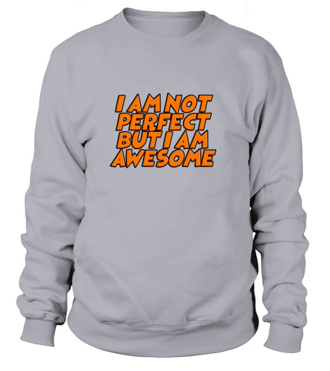 I AM NOT PERFECT BUT I AM AWESOME Women's Sweatshirt