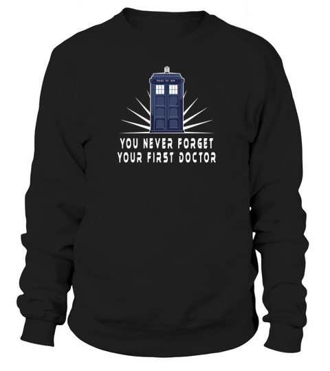 You Never Forget Your First Doctor Sweatshirt Unisex