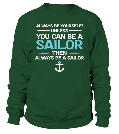Sailing - Be Yourself Unless You Can Be A Sailor Sweatshirt Unisex