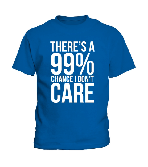 99% Chance I Dont Care Sarcastic Meme Funny Kids T-Shirt