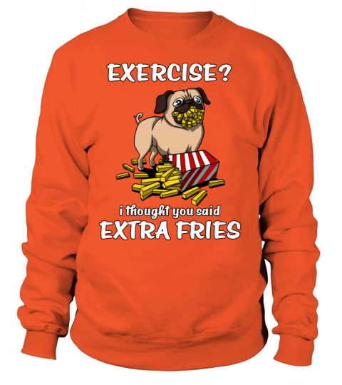 Pug Exercise Thought You Said Extra Fries Women's Sweatshirt