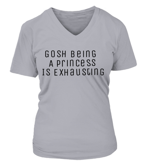 Gosh being a princess is exhausting Women's V-Neck T-shirt