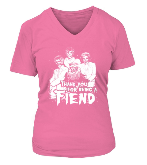 Thank You for Being A Fiend Funny Golden Girls V-neck T-Shirt Woman