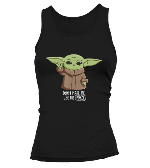 The Mandalorian the Child Dont Make Me Use The Force Tank top Woman