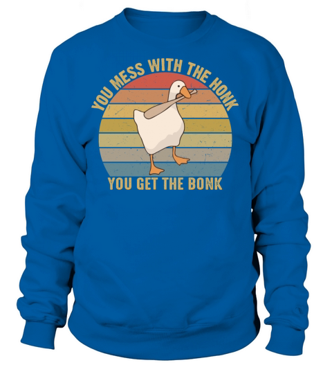 You Mess With The Honk You Get The Bonk Goose Game Women's Sweatshirt