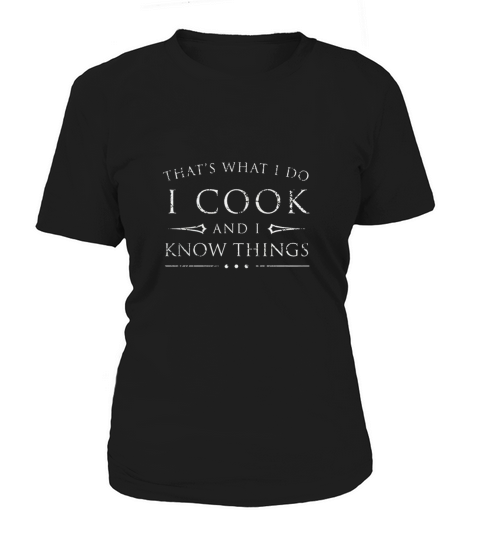I Cook and I Know Things Shirt Women's T-Shirt