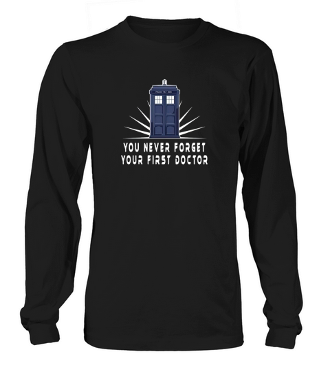 You Never Forget Your First Doctor Long sleeved Unisex