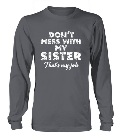 Dont Mess With My Sister Thats My Job Design Men's Long Sleeve