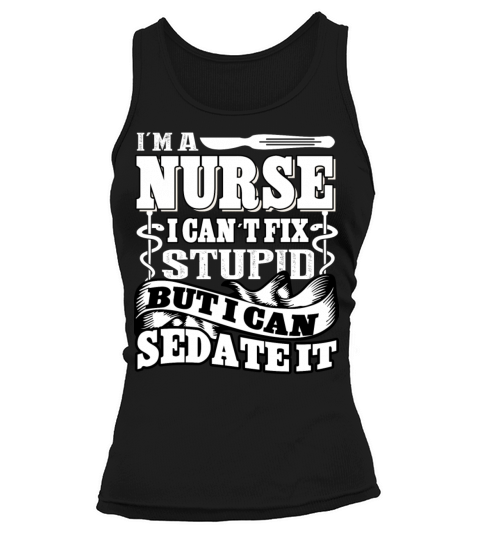 Nurse Cant Fix Stupid But Can Sedate It T Shirt Women's Tank Top