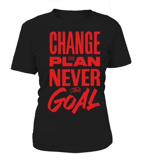 Change the plan never the goal Women's T-Shirt