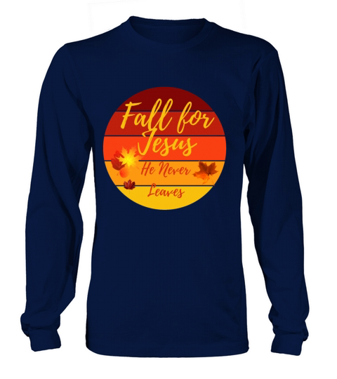 Fall for Jesus He never Leaves Men's Long Sleeve