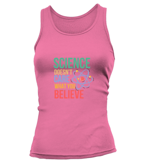 SCIENCE DOESNT CARE WHAT YOU BELIEVE Women's Tank Top