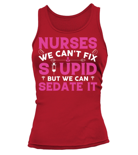 Nurses we cant fix stupid but we can sedate it Women's Tank Top