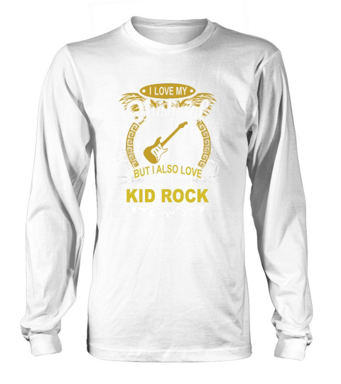 Kid Rock - I love my husband Long sleeved Unisex