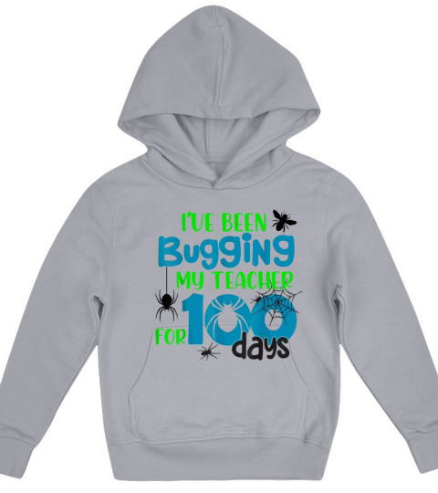 I ve Been Bugging My Teacher for 100 Days T Shirt Kids Hoodie