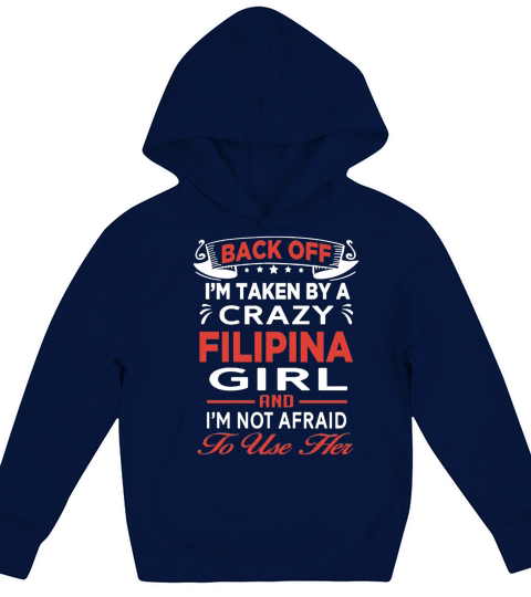 Back Off Im Taken By A Crazy Filipina Girl And Im Not Afraid To Use Her Kids Hoodie