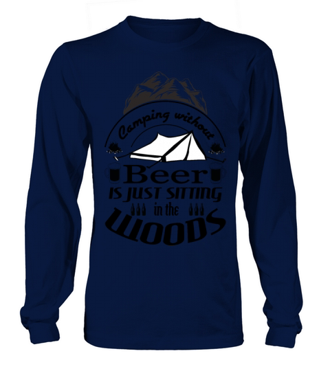 Camping without beer is just Sitting in the Woods Women's Long Sleeve