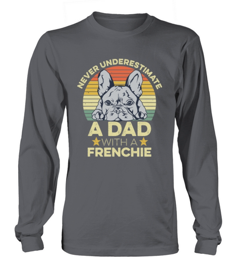 French Bulldog Quote for your Frenchie Dad Men's Long Sleeve