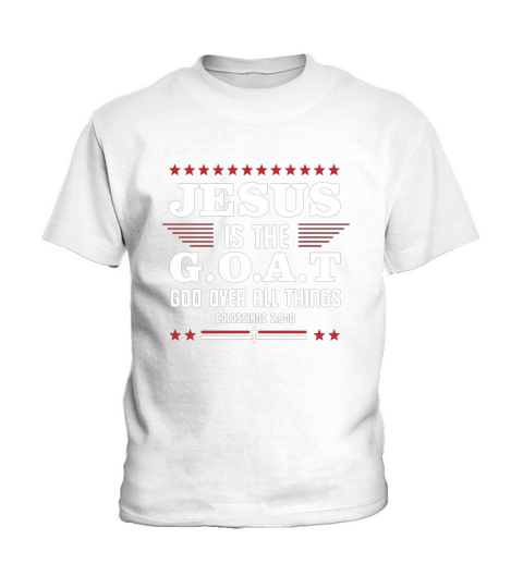 Official Jesus It The Goat God Over All Things Colossians 2 9 10 Kids T-Shirt