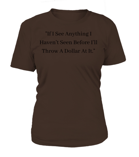 If I See Anything I Havent Seen Before Women's T-Shirt