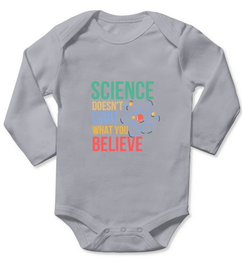 SCIENCE DOESNT CARE WHAT YOU BELIEVE Long Sleeve Baby One-Piece