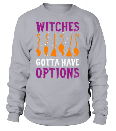 Witches Gotta Have Options Funny Halloween Costume Women's Sweatshirt