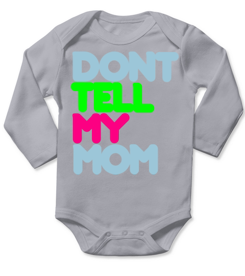 Dont Tell My Mom Long Sleeve Baby One-Piece