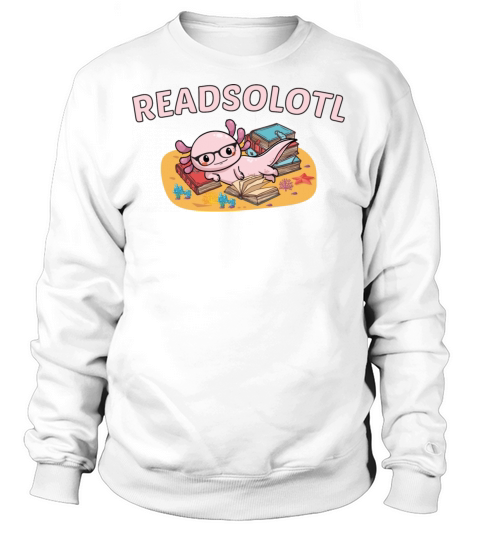 Readsolotl Funny Axolotl Reading Books Lover Women's Sweatshirt