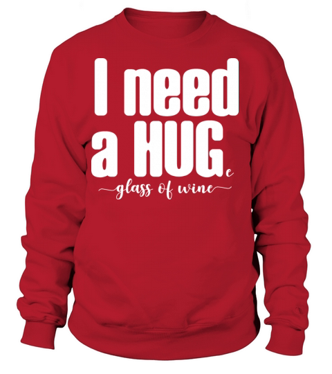 I need a hugE GLASS OF WINE - sassy woman girl mom Women's Sweatshirt