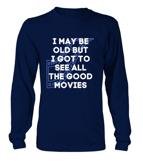 I May Be Old But I Got To See All The Good Movies Women's Long Sleeve