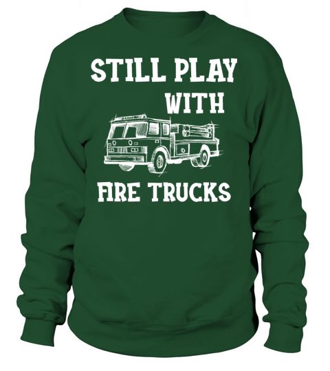 Firefighter - I still play with fire trucks Women's Sweatshirt