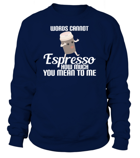 Espresso - Words Cannot Espresso How Much You Mea Women's Sweatshirt