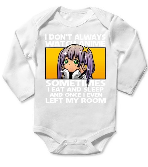I Dont Always Watch Anime Sometimes I Eat And Sleep And Once I Even Left My Room Long Sleeve Baby One-Piece
