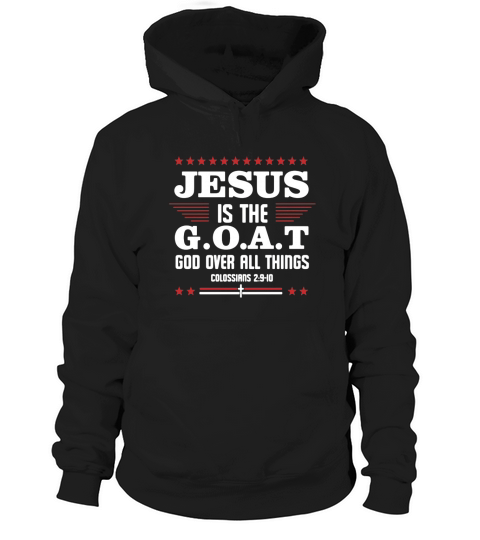 Official Jesus It The Goat God Over All Things Colossians 2 9 10 Hoodie Unisex
