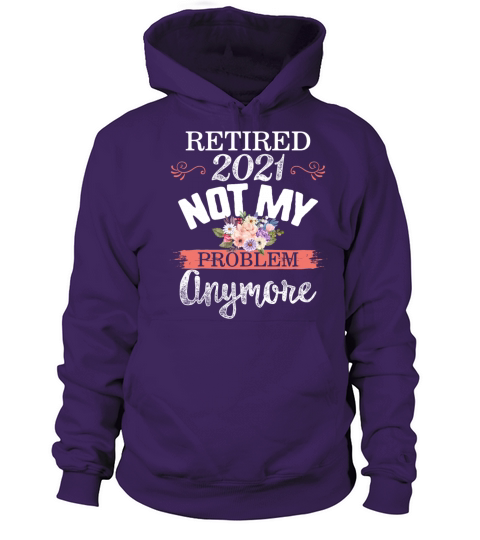 Retired 2021 Shirt Not My Problem Anymore Floral Men's Hoodie