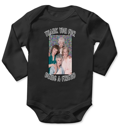 thank you for being a friend golden girls inspired Long Sleeve Baby One-Piece
