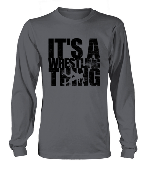 Its A Wrestling Thing Funny Wrestling Gift Mensw Women's Long Sleeve