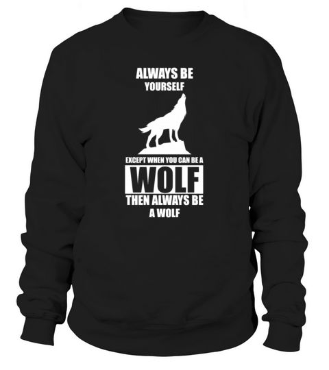 Always be yourself except when you can be a wolf Men's Sweatshirt