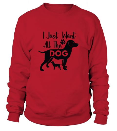 I Just Want All The Dog Women's Sweatshirt