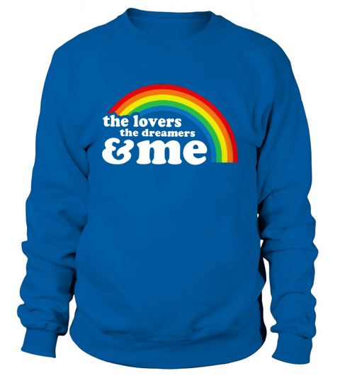 The lovers the dreamers and me rainbow LGBT t-shirt Sweatshirt Unisex