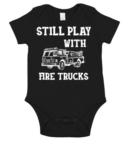 Firefighter - I still play with fire trucks Short Sleeve Baby One-Piece